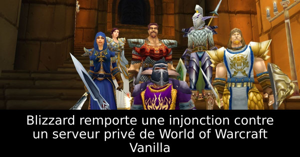 Blizzard remporte une injonction contre un serveur privé de World of Warcraft Vanilla