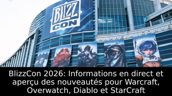 BlizzCon 2026: Informations en direct et aperçu des nouveautés pour Warcraft, Overwatch, Diablo et StarCraft