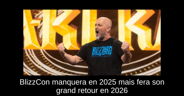 BlizzCon manquera en 2025 mais fera son grand retour en 2026