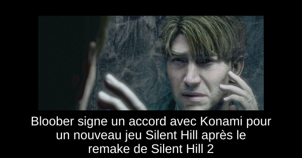 Bloober signe un accord avec Konami pour un nouveau jeu Silent Hill après le remake de Silent Hill 2