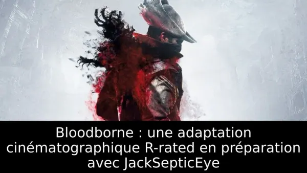 Bloodborne : une adaptation cinématographique R-rated en préparation avec JackSepticEye