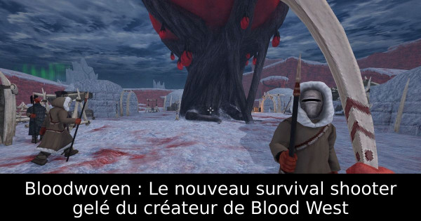 Bloodwoven : Le nouveau survival shooter gelé du créateur de Blood West