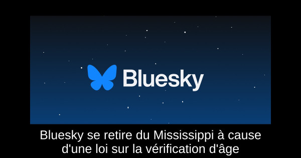 Bluesky se retire du Mississippi à cause d'une loi sur la vérification d'âge