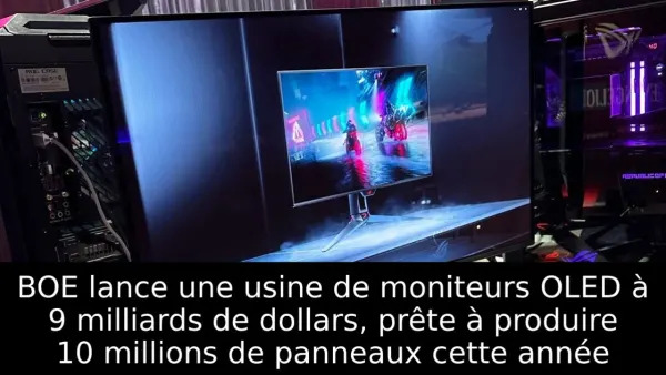 BOE lance une usine de moniteurs OLED à 9 milliards de dollars, prête à produire 10 millions de panneaux cette année