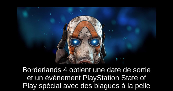 Borderlands 4 obtient une date de sortie et un événement PlayStation State of Play spécial avec des blagues à la pelle