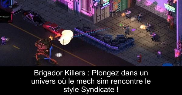 Brigador Killers : Plongez dans un univers où le mech sim rencontre le style Syndicate !