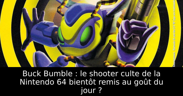 Buck Bumble : le shooter culte de la Nintendo 64 bientôt remis au goût du jour ?