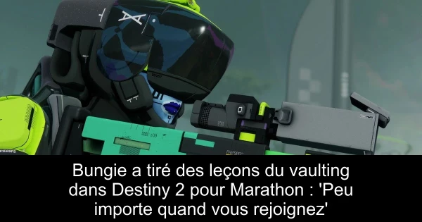 Bungie a tiré des leçons du vaulting dans Destiny 2 pour Marathon : 'Peu importe quand vous rejoignez'