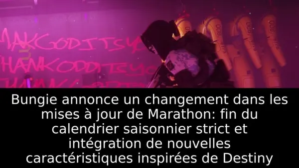 Bungie annonce un changement dans les mises à jour de Marathon: fin du calendrier saisonnier strict et intégration de nouvelles caractéristiques inspirées de Destiny