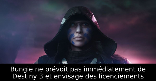 Bungie ne prévoit pas immédiatement de Destiny 3 et envisage des licenciements