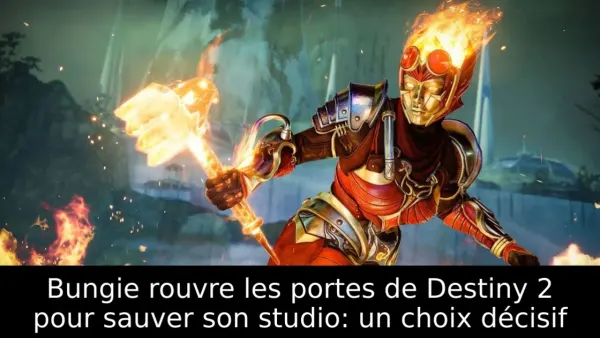Bungie rouvre les portes de Destiny 2 pour sauver son studio: un choix décisif