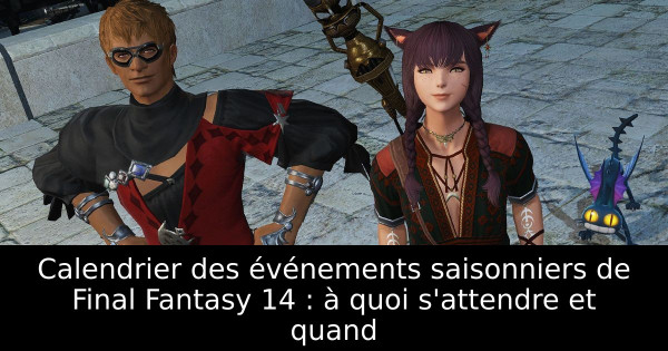 Calendrier des événements saisonniers de Final Fantasy 14 : à quoi s'attendre et quand