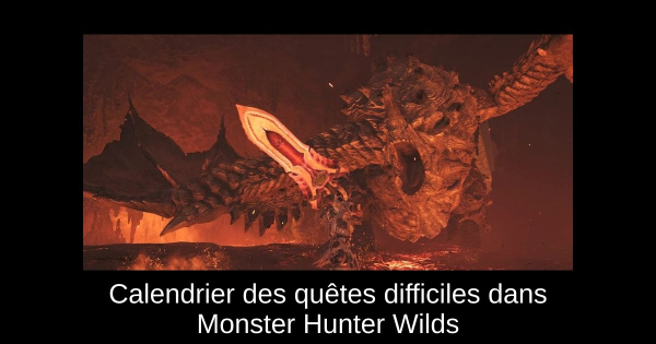Calendrier des quêtes difficiles dans Monster Hunter Wilds