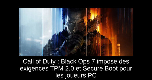 Call of Duty : Black Ops 7 impose des exigences TPM 2.0 et Secure Boot pour les joueurs PC