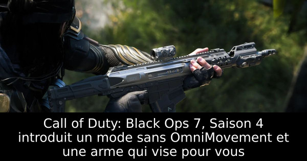 Call of Duty: Black Ops 7, Saison 4 introduit un mode sans OmniMovement et une arme qui vise pour vous