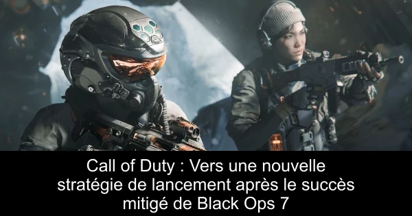Call of Duty : Vers une nouvelle stratégie de lancement après le succès mitigé de Black Ops 7