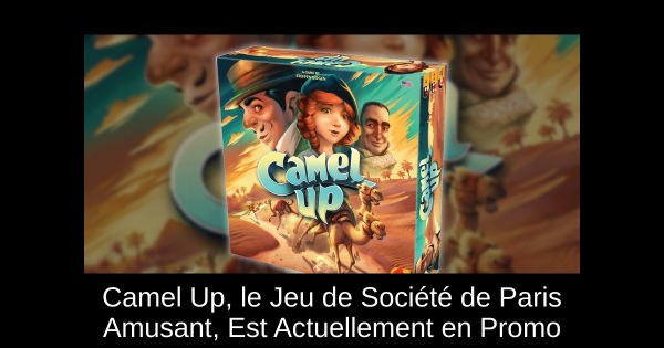 Camel Up, le jeu de société amusant, actuellement en promotion à Paris