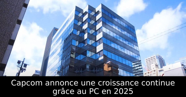 Capcom annonce une croissance continue grâce au PC en 2025