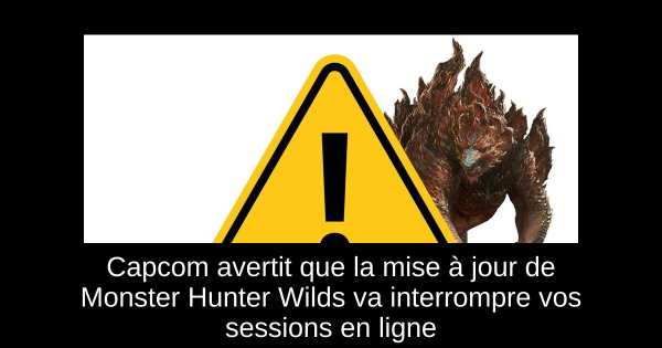 Capcom avertit que la mise à jour de Monster Hunter Wilds va interrompre vos sessions en ligne