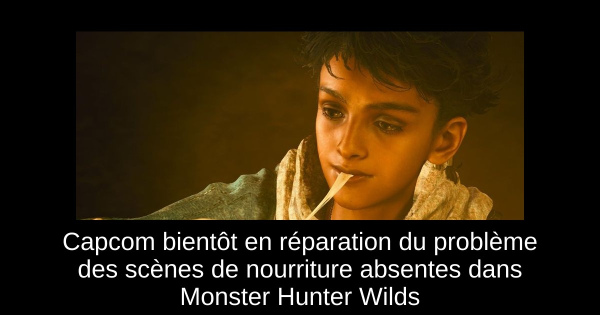 Capcom bientôt en réparation du problème des scènes de nourriture absentes dans Monster Hunter Wilds