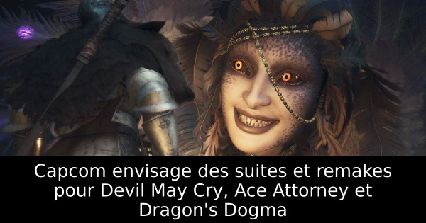 Capcom envisage des suites et remakes pour Devil May Cry, Ace Attorney et Dragon's Dogma