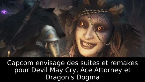 Capcom envisage des suites et remakes pour Devil May Cry, Ace Attorney et Dragon's Dogma