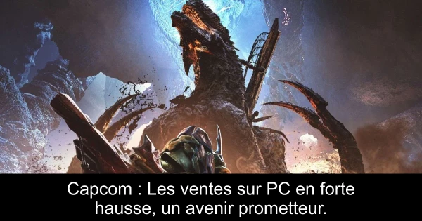 Capcom : Les ventes sur PC en forte hausse, un avenir prometteur.