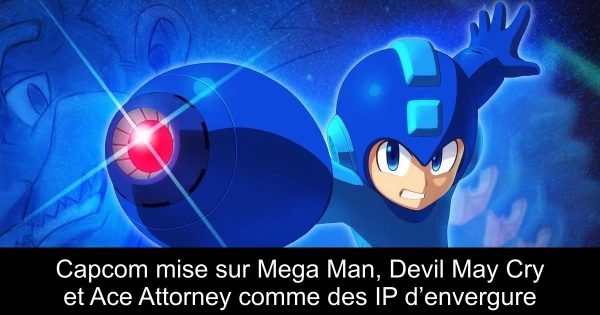 Capcom mise sur Mega Man, Devil May Cry et Ace Attorney comme des IP d’envergure