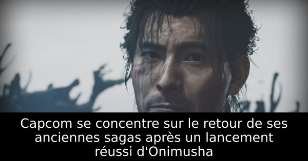 Capcom se concentre sur le retour de ses anciennes sagas après un lancement réussi d'Onimusha