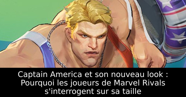 Captain America et son nouveau look : Pourquoi les joueurs de Marvel Rivals s'interrogent sur sa taille