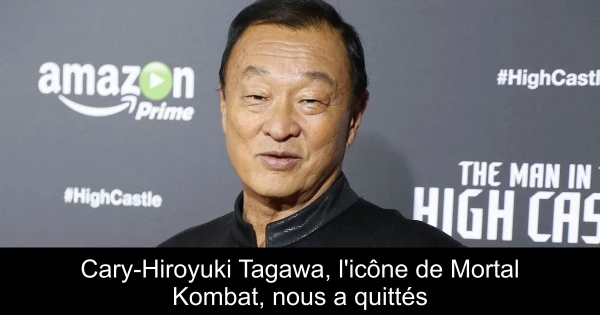 Cary-Hiroyuki Tagawa, l'icône de Mortal Kombat, nous a quittés