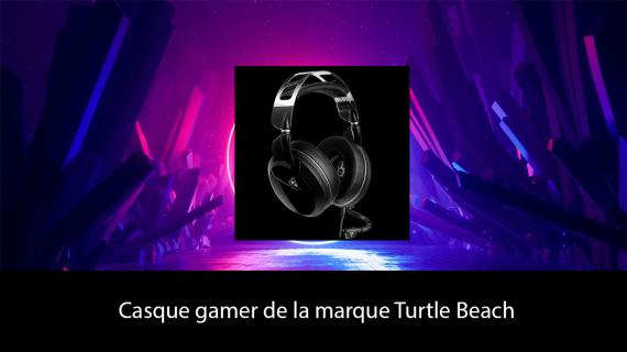 Casque gamer de la marque Turtle Beach : Le guide