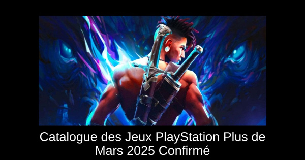Catalogue des Jeux PlayStation Plus de Mars 2025 Confirmé