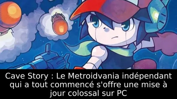 Cave Story : Le Metroidvania indépendant qui a tout commencé s'offre une mise à jour colossal sur PC