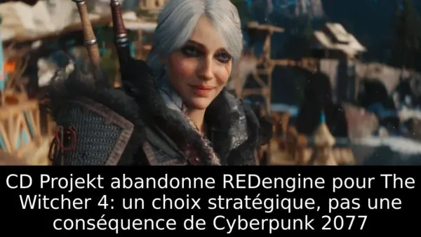 CD Projekt abandonne REDengine pour The Witcher 4: un choix stratégique, pas une conséquence de Cyberpunk 2077