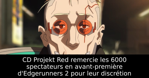 CD Projekt Red remercie les 6000 spectateurs en avant-première d'Edgerunners 2 pour leur discrétion