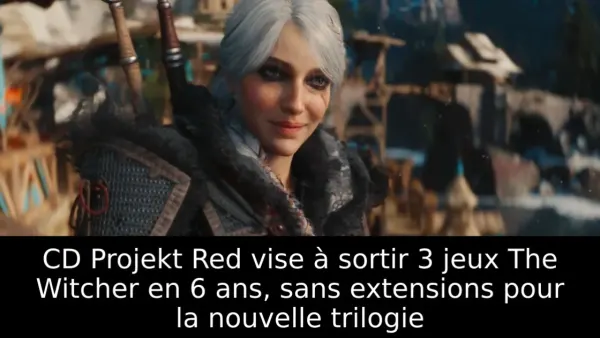 CD Projekt Red vise à sortir 3 jeux The Witcher en 6 ans, sans extensions pour la nouvelle trilogie