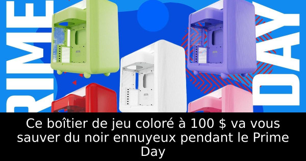 Ce boîtier de jeu coloré à 100 $ va vous sauver du noir ennuyeux pendant le Prime Day