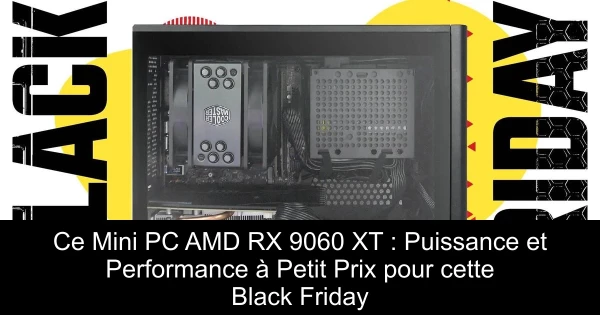 Ce Mini PC AMD RX 9060 XT : Puissance et Performance à Petit Prix pour cette Black Friday