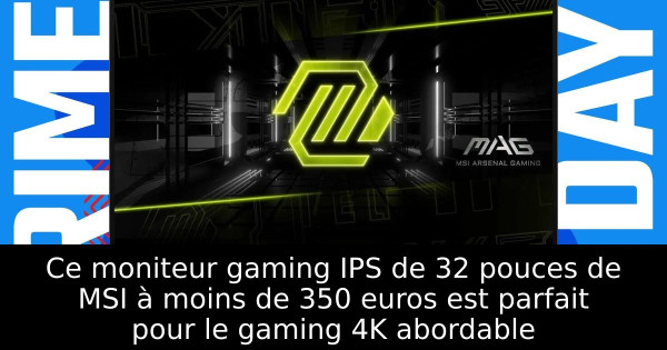 Ce moniteur gaming IPS de 32 pouces de MSI à moins de 350 euros est parfait pour le gaming 4K abordable