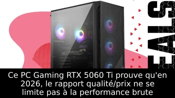 Ce PC Gaming RTX 5060 Ti prouve qu'en 2026, le rapport qualité/prix ne se limite pas à la performance brute