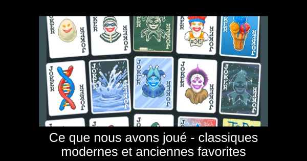 Ce que nous avons joué - classiques modernes et anciennes favorites