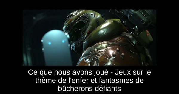 Ce que nous avons joué - Jeux sur le thème de l'enfer et fantasmes de bûcherons défiants