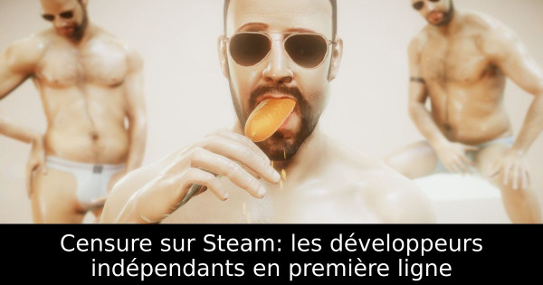Censure sur Steam: les développeurs indépendants en première ligne