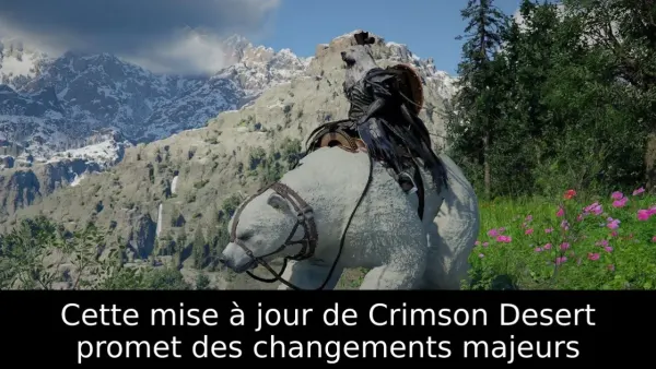 Cette mise à jour de Crimson Desert promet des changements majeurs