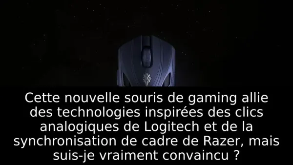 Cette nouvelle souris de gaming allie des technologies inspirées des clics analogiques de Logitech et de la synchronisation de cadre de Razer, mais suis-je vraiment convaincu ?