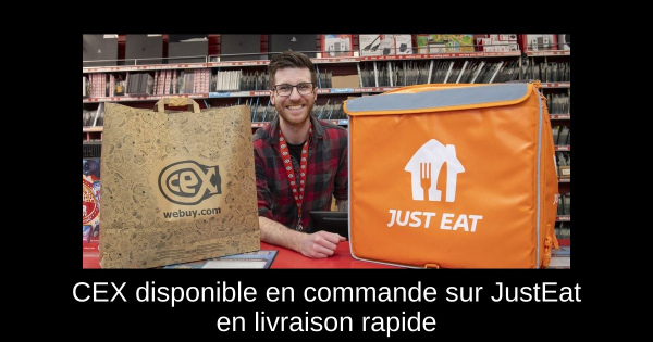 CEX disponible en commande sur JustEat en livraison rapide