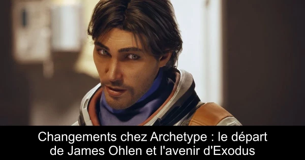Changements chez Archetype : le départ de James Ohlen et l'avenir d'Exodus