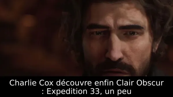 Charlie Cox découvre enfin Clair Obscur : Expedition 33, un peu