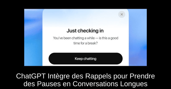 ChatGPT Intègre des Rappels pour Prendre des Pauses en Conversations Longues